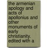 The Armenian Apology And Acts Of Apollonius And Other Monuments Of Early Christianity. Edited With A door Onbekend