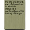 The Life Of Edward, Earl Of Clarendon, In Which Is Included A Continuation Of His History Of The Gra door Onbekend