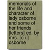 Memorials Of The Life And Character Of Lady Osborne And Some Of Her Friends [Letters] Ed. By Mrs. [C.I.] Osborne by Unknown