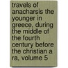 Travels Of Anacharsis The Younger In Greece, During The Middle Of The Fourth Century Before The Christian A Ra, Volume 5 door Onbekend