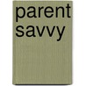 Parent Savvy by Unknown