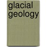 Glacial Geology door Onbekend