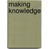 Making Knowledge door Onbekend