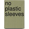 No Plastic Sleeves door Onbekend