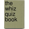 The Whiz Quiz Book door Onbekend