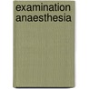Examination Anaesthesia by Unknown
