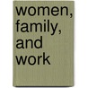 Women, Family, And Work door Onbekend