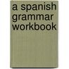 A Spanish Grammar Workbook door Onbekend