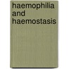 Haemophilia And Haemostasis by Unknown