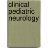 Clinical Pediatric Neurology by Unknown
