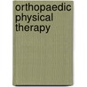 Orthopaedic Physical Therapy door Onbekend