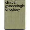 Clinical Gynecologic Oncology by Unknown