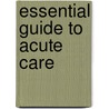 Essential Guide To Acute Care door Onbekend