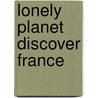 Lonely Planet Discover France door Onbekend