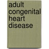 Adult Congenital Heart Disease by Unknown