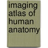 Imaging Atlas Of Human Anatomy door Onbekend