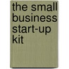 The Small Business Start-Up Kit door Onbekend