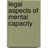 Legal Aspects of Mental Capacity door Onbekend