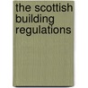 The Scottish Building Regulations by Unknown