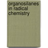 Organosilanes in Radical Chemistry door Onbekend