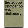 The Adobe Photoshop Cs4 Dictionary door Onbekend