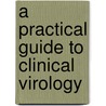 A Practical Guide to Clinical Virology door Onbekend