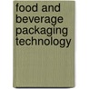 Food And Beverage Packaging Technology by Unknown
