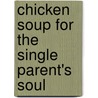 Chicken Soup For The Single Parent's Soul door Onbekend