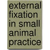 External Fixation In Small Animal Practice door Onbekend