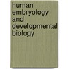 Human Embryology And Developmental Biology by Unknown