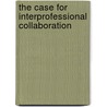 The Case For Interprofessional Collaboration by Unknown