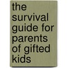 The Survival Guide For Parents Of Gifted Kids door Onbekend