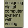 Designing Digital Computer Systems with Verilog door Onbekend
