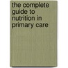 The Complete Guide to Nutrition in Primary Care door Onbekend