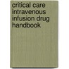 Critical Care Intravenous Infusion Drug Handbook door Onbekend