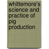 Whittemore's Science And Practice Of Pig Production door Onbekend