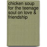 Chicken Soup For The Teenage Soul On Love & Friendship by Unknown