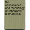 The Nanoscience and Technology of Renewable Biomaterials by Unknown