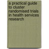 A Practical Guide To Cluster Randomised Trials In Health Services Research door Onbekend