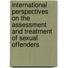 International Perspectives on the Assessment and Treatment of Sexual Offenders door Onbekend