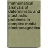 Mathematical Analysis Of Deterministic And Stochastic Problems In Complex Media Electromagnetics door Onbekend