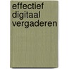 Effectief digitaal vergaderen door Onbekend