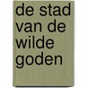 De stad van de wilde goden by Unknown