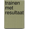 Trainen met resultaat door Onbekend