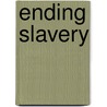 Ending Slavery door Onbekend