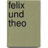 Felix Und Theo door Onbekend