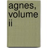 Agnes, Volume Ii door Onbekend