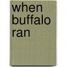 When Buffalo Ran door Onbekend