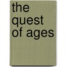 The Quest Of Ages by Unknown