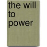 The Will to Power by Unknown